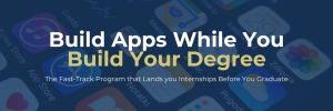 Header Banner With Text : Build Apps While You Build Your Degree – The Fast-track Program That Lanks You Internships Before You Graduate