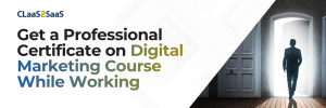 Banner for CLaaS2SaaS professional certificate on digital marketing course for working professionals.