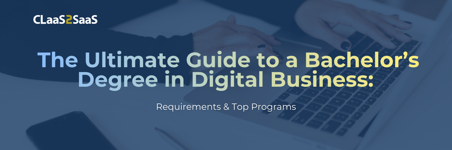 The Ultimate Guide to a Bachelor’s Degree in Digital Business
