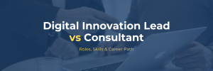 Digital innovation lead vs consultant