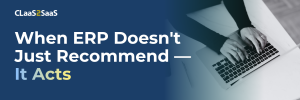 When ERP Doesn't Just Recommend – It Acts, CLaaS2SaaS, What Is Agentic ERP?
